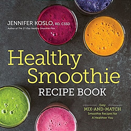 Healthy Smoothie Recipe Book: Easy Mix-And-Match Smoothie Recipes for a Healthier You (Paperback)