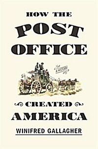 How the Post Office Created America: A History (Hardcover)