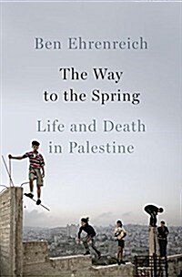 The Way to the Spring: Life and Death in Palestine (Hardcover)