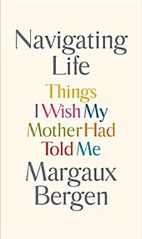 Navigating Life: Things I Wish My Mother Had Told Me (Hardcover)