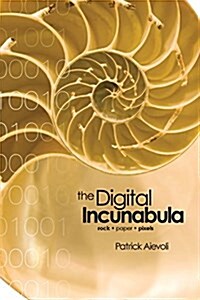 The Digital Incunabula: Rock - Paper - Pixels (Paperback)