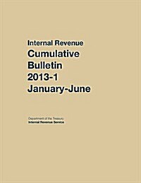 Internal Revenue Service Cumulative Bulletin: 2013 (January-June) (Hardcover)