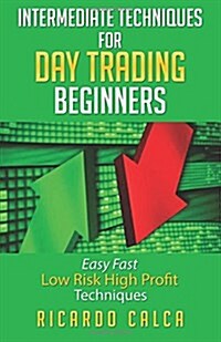 Intermediate Techniques for Day Trading Beginners (Paperback)