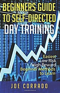 Beginners Guide to Self-Directed Day Trading (Paperback)