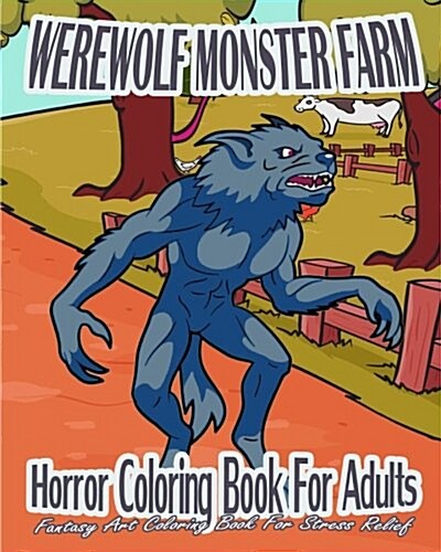 Horror Coloring Book for Adults: Werewolf Monster Farm (Fantasy Art Coloring Book for Stress Relief) (Paperback)