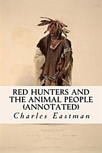 Red Hunters and the Animal People (Annotated) (Paperback)