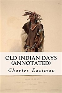 Old Indian Days (Annotated) (Paperback)