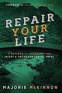 Repair Your Life: A Program for Recovery from Incest & Childhood Sexual Abuse, 2nd Edition (Paperback, 2)