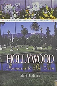 Hollywood Remains to Be Seen: A Guide to the Movie Stars Final Homes (Hardcover)