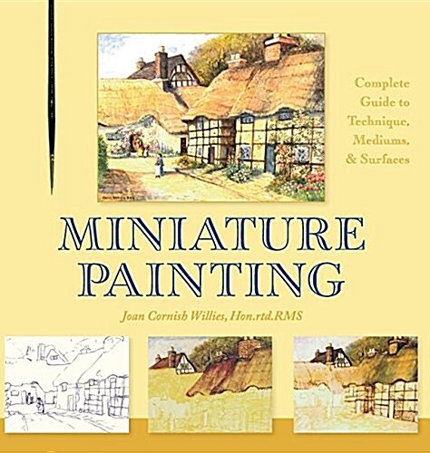 Miniature Painting: A Complete Guide to Techniques, Mediums, and Surfaces (Hardcover)
