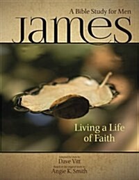 James - Living a Life of Faith: A Bible Study for Men (Paperback)