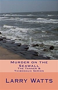 Murder on the Seawall: The Tanner & Thibodaux Series (Paperback)