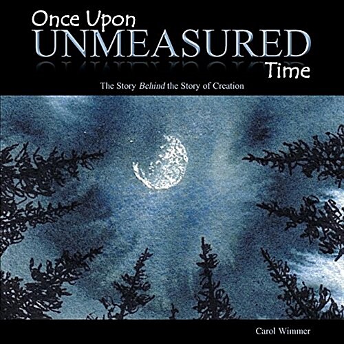 Once Upon Unmeasured Time: The Story Behind the Story of Creation (Paperback)