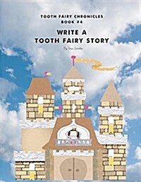 Write a Tooth Fairy Story: Tooth Fairy Chronicles Book #4 (Paperback, New Title)