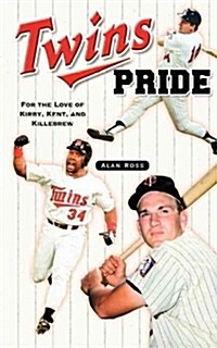 Twins Pride: For the Love of Kirby, Kent, and Killebrew (Hardcover)