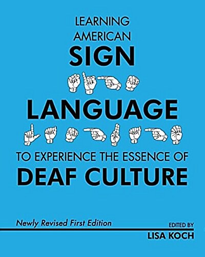 Learning American Sign Language to Experience the Essence of Deaf Culture (Paperback, Newlyrevisedfir)