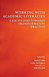 Working with Academic Literacies: Case Studies Towards Transformative Practice (Hardcover)