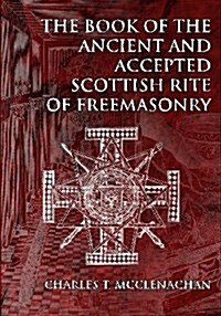The Book of the Ancient and Accepted Scottish Rite of Freemasonry (Paperback)