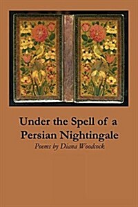 Under the Spell of a Persian Nightingale (Paperback)