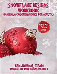Snowflake Designs Workbook (Mandala Coloring Books for Adults): Snow Flake Geometric Patterns for Grown-Ups to Color (Paperback)