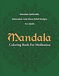 Mandala Coloring Book for Meditation: Mandala Spirituality, Relaxation and Stress Relief Designs for Adults (Paperback)