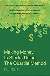Making Money in Stocks Using the Quartile Method (Paperback)