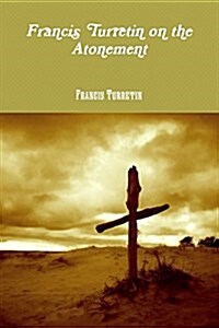 Francis Turretin on the Atonement (Paperback)