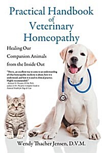 Practical Handbook of Veterinary Homeopathy: Healing Our Companion Animals from the Inside Out (Paperback, First Printing)