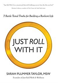 Just Roll with It! 7 Battle Tested Truths for Building a Resilient Life (Hardcover)