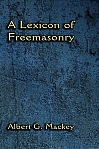 A Lexicon of Freemasonry (Paperback)