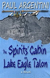 The Spirits Cabin on Lake Eagle Talon (Paperback)