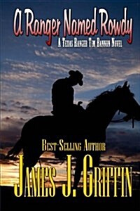 A Ranger Named Rowdy a Texas Ranger Tim Bannon Novel (Paperback)