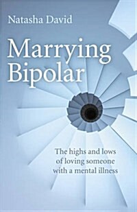 Marrying Bipolar - The highs and lows of loving someone with a mental illness (Paperback)