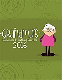 Grandmas Remember Everything Diary 2016 (Paperback)