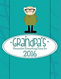 Grandpas Remember Everything Diary for 2016 (Paperback)