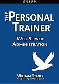 Web Server Administration: The Personal Trainer for IIS 7.0 & IIS 7.5 (Paperback)