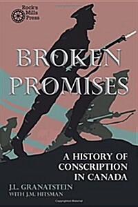 Broken Promises: A History of Conscription in Canada (Paperback)