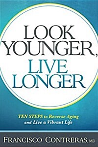 Look Younger, Live Longer: 10 Steps to Reverse Aging and Live a Vibrant Life (Paperback)