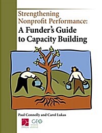 Strengthening Nonprofit Performance: A Funders Guide to Capacity Building (Hardcover)