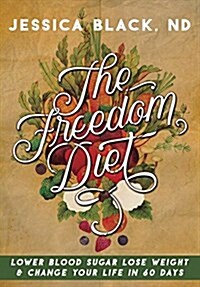 The Freedom Diet: Lower Blood Sugar, Lose Weight and Change Your Life in 60 Days (Hardcover)