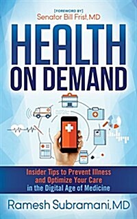 Health on Demand: Insider Tips to Prevent Illness and Optimize Your Care in the Digital Age of Medicine (Hardcover)