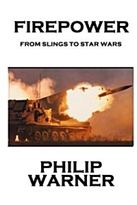 Phillip Warner - Firepower: From Slings to Star Wars (Paperback)