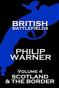 British Battlefields - Volume 4 - Scotland & the Border (Paperback)