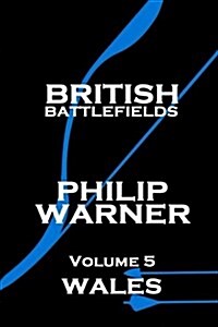 Phillip Warner - British Battlefields - Volume 5 - Wales (Paperback)