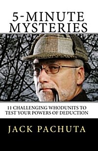 5-Minute Mysteries: The 11 Entertaining Whodunits Challenge You to Figure Out What Happened Prior to Reading the Solutions. Special Bonus: (Paperback)