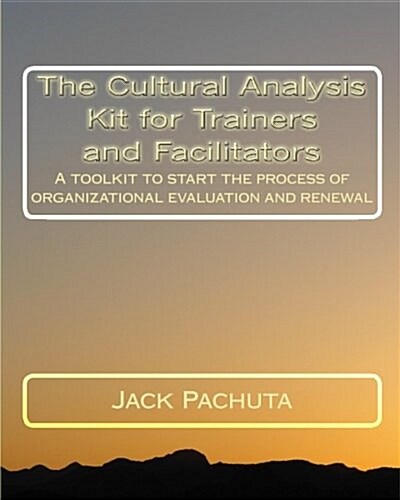 The Cultural Analysis Kit for Trainers and Facilitators: A Toolkit to Start the Process of Organizational Evaluation and Renewal (Paperback)