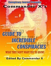 Commander Xs Guide to Incredible Conspiracies (Paperback)
