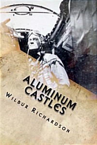 Aluminum Castles: WWII from a Gunners View (Paperback)