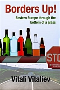 Borders Up!: Eastern Europe Through the Bottom of a Glass (Paperback)