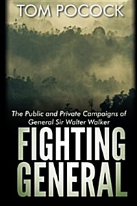 Fighting General: The Public and Private Campaigns of General Sir Walter Walker (Paperback)